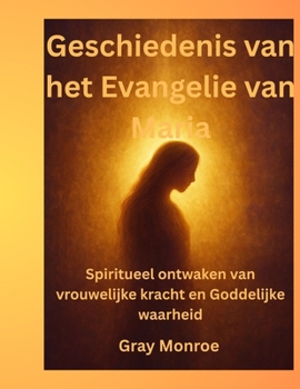 Geschiedenis van het Evangelie van Maria: Spiritueel ontwaken van vrouwelijke kracht en Goddelijke waarheid