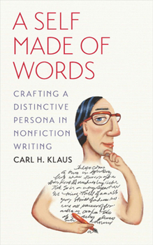 Paperback A Self Made of Words: Crafting a Distinctive Persona in Nonfiction Writing Book