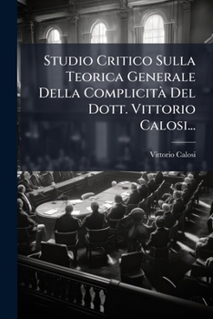 Paperback Studio Critico Sulla Teorica Generale Della Complicità Del Dott. Vittorio Calosi... [Italian] Book