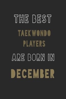 The Best taekwondo players are Born in December journal: 6*9 Lined Diary Notebook, Journal or Planner and Gift with 120 pages