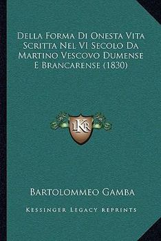 Paperback Della Forma Di Onesta Vita Scritta Nel VI Secolo Da Martino Vescovo Dumense E Brancarense (1830) [Italian] Book