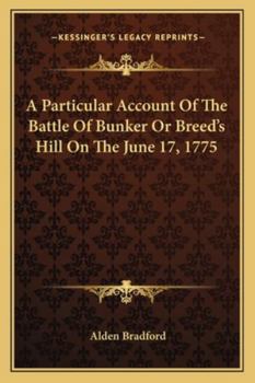 A Particular Account Of The Battle Of Bunker, Or Breed's Hill, On The 17th Of June, 1775
