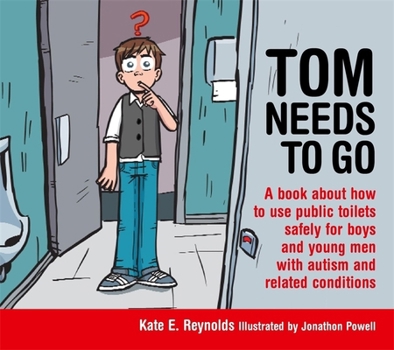 Hardcover Tom Needs to Go: A Book about How to Use Public Toilets Safely for Boys and Young Men with Autism and Related Conditions Book