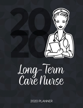 Paperback Long-Term Care Nurse 2020 Planner: Dated Weekly Planner With To Do Notes & Inspirational Quotes Book