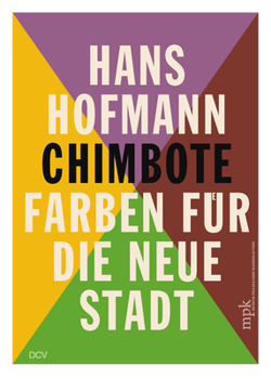 Hardcover Hans Hofmann: Chimbote - Farben Für Die Neue Stadt Book