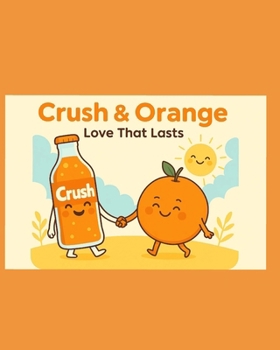 Paperback Crush & Orange: Love That Lasts: A story about light that doesn't fade Book