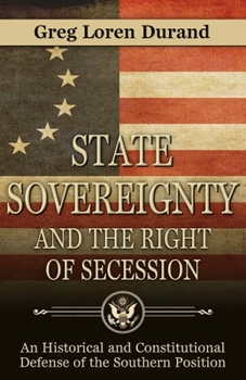 Paperback State Sovereignty and the Right of Secession: An Historical and Constitutional Defense of the Southern Position Book