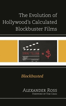 The Evolution of Hollywood's Calculated Blockbuster Films: Blockbusted