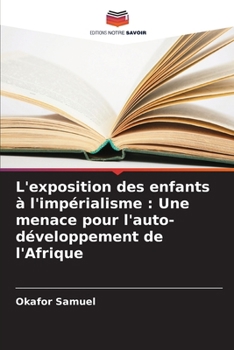 L'exposition des enfants à l'impérialisme: Une menace pour l'auto-développement de l'Afrique (French Edition)