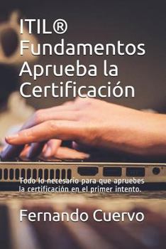 Paperback Itil(r) Fundamentos Aprueba La Certificación: Todo Lo Necesario Para Que Apruebes La Certificación En El Primer Intento. [Spanish] Book