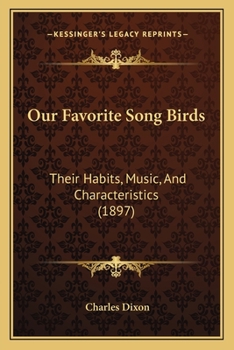 Paperback Our Favorite Song Birds: Their Habits, Music, And Characteristics (1897) Book