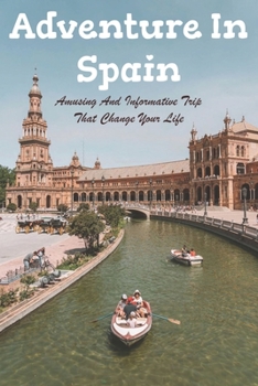 Paperback Adventure In Spain: Amusing And Informative Trip That Change Your Life: Change Life In 30 Days Book