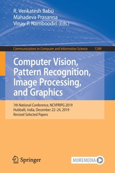 Paperback Computer Vision, Pattern Recognition, Image Processing, and Graphics: 7th National Conference, Ncvpripg 2019, Hubballi, India, December 22-24, 2019, R Book