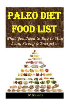 Paperback Paleo Diet Food List: What You Need to Buy to Stay Lean, Strong & Energetic Book