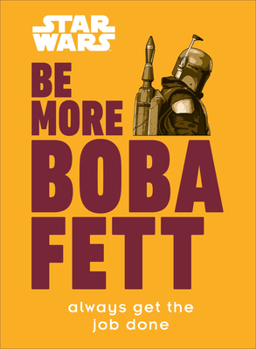 Hardcover Star Wars Be More Boba Fett: Always Get the Job Done Book