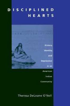 Hardcover Disciplined Hearts: History, Identity and Depression in an American Indian Community Book