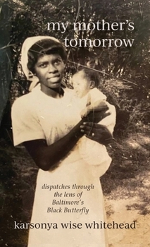 Hardcover my mother's tomorrow: dispatches through the lens of Baltimore's Black Butterfly Book