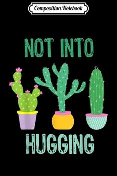 Composition Notebook: Cactus Succulent No Hugs Sarcastic Not Into Hugging Journal/Notebook Blank Lined Ruled 6x9 100 Pages
