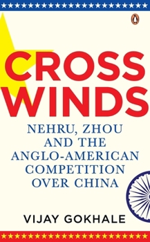 Hardcover Crosswinds: Nehru, Zhou and the Anglo-American Competition Over China Book