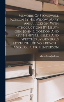 Hardcover Memoirs Of Stonewall Jackson By His Widow, Mary Anna Jackson, With Introductions By Lieut.-gen. John B. Gordon And Rev. Henry M. Fields, And Sketches Book