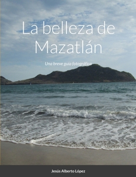 Paperback La belleza de Mazatlán: Una breve guía fotográfica [Spanish] Book