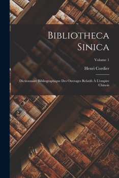 Paperback Bibliotheca Sinica: Dictionnaire Bibliographique Des Ouvrages Relatifs À L'empire Chinois; Volume 1 [French] Book