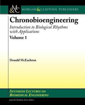 Paperback Chronobioengineering: Introduction to Biological Rhythms with Applications, Volume 1 Book