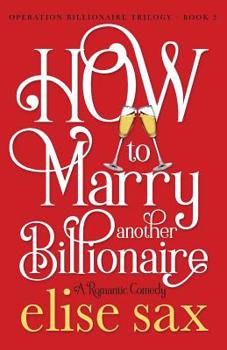 How to Marry Another Billionaire - Book #2 of the Operation Billionaire