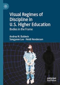 Hardcover Visual Regimes of Discipline in U.S. Higher Education: Bodies in the Frame Book
