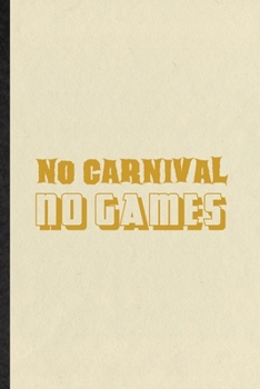 Paperback No Carnival No Games: Funny Carnival Visitor Lined Notebook/ Blank Journal For Theme Park Traveller, Inspirational Saying Unique Special Bir Book