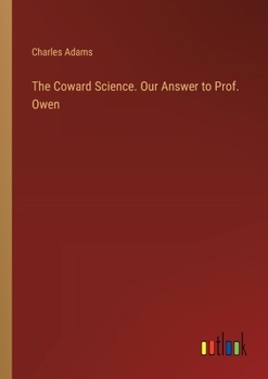 Paperback The Coward Science. Our Answer to Prof. Owen Book