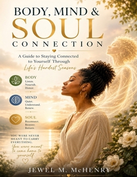 Body, Mind & Soul Connection: A Guide to Staying Connected to Yourself Through Life’s Hardest Seasons