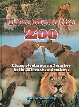 Hardcover Take Me to the Zoo: Lions, Elephants and Snakes in the Midrash and Nature Book