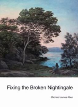 Paperback Fixing the Broken Nightingale [Paperback] Richard James Allen Book