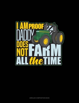 Paperback I Am Proof Daddy Does Not Farm All The Time: Unruled Composition Book