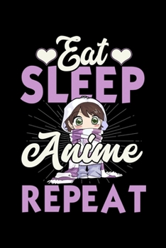 Eat Sleep Anime Repeat: Workout Log Book And Bodybuilding Fitness Journal To Track Weighlifting Sessions For Japanese Manga Lovers, Cosplay Fans And Cartoon Enthusiasts (6 x 9; 120 Pages)