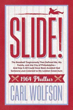 Hardcover Slide!: The Baseball Tragicomedy That Defined Me, My Family, and the City of Philadelphia - And How It Could Have Been Avoidab Book