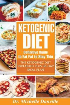 Paperback Ketogenic Diet: Definitive Guide to Eat Fat to Stay Thin: The Ketogenic Diet Explained plus 30-day meal plan. Book