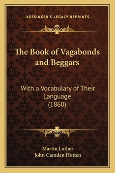 Paperback The Book of Vagabonds and Beggars: With a Vocabulary of Their Language (1860) Book