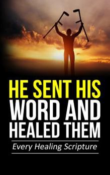 Perfect Paperback He Sent His Word and Healed Them : Every Healing Scripture Paperback Book