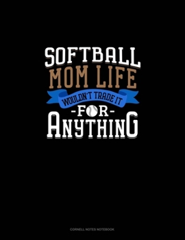 Paperback Softball Mom Life Wouldn't Trade It For Anything: Cornell Notes Notebook Book