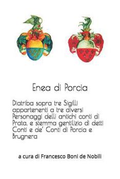 Diatriba sopra tre Sigilli appartenenti a tre diversi Personaggi delli antichi conti di Prata, e stemma gentilizio di detti Conti e de’ Conti di ... di Francesco Boni de Nobili