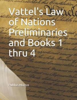 Paperback Vattel's Law of Nations Preliminaries and Books 1 Thru 4 Book