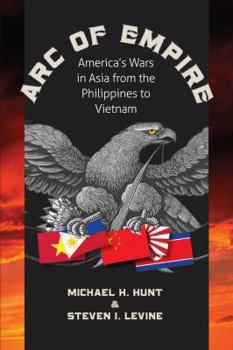 Hardcover Arc of Empire: America's Wars in Asia from the Philippines to Vietnam: America's Wars in Asia from the Philippines to Vietnam Book