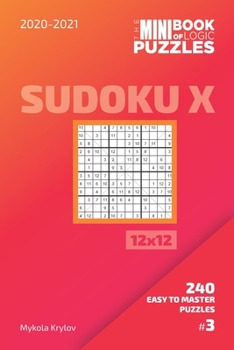 Paperback The Mini Book Of Logic Puzzles 2020-2021. Sudoku X 12x12 - 240 Easy To Master Puzzles. #3 Book