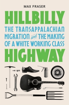 Hardcover Hillbilly Highway: The Transappalachian Migration and the Making of a White Working Class Book