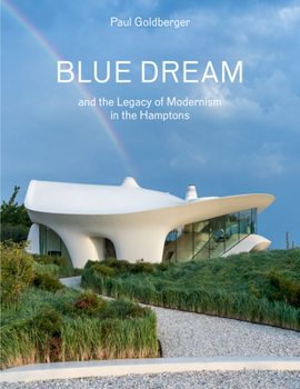 Hardcover Blue Dream and the Legacy of Modernism in the Hamptons: A House by Diller Scofidio + Renfro Book