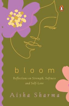 Hardcover Bloom Reflections on Strength, Softness and Self-Love Book