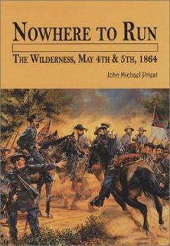 Hardcover Nowhere to Run: The Wilderness, May 4th and 5th, 1864 Book