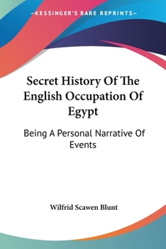 Paperback Secret History Of The English Occupation Of Egypt: Being A Personal Narrative Of Events Book